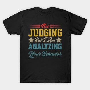 Not Judging But I Am Analyzing Your Behavior motivational quote design T-Shirt